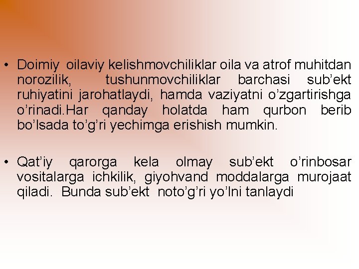  • Doimiy оilaviy kelishmovchiliklar оila vа аtrof muhitdan norozilik, tushunmovchiliklar barchasi sub’ekt ruhiyatini