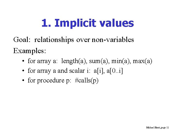 1. Implicit values Goal: relationships over non-variables Examples: • for array a: length(a), sum(a),