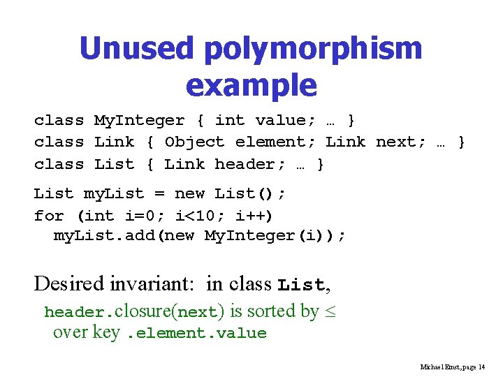 Unused polymorphism example class My. Integer { int value; … } class Link {