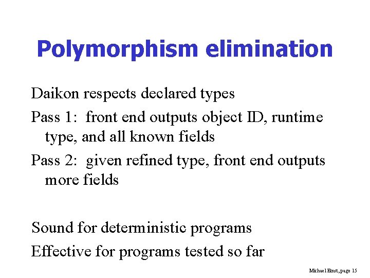 Polymorphism elimination Daikon respects declared types Pass 1: front end outputs object ID, runtime