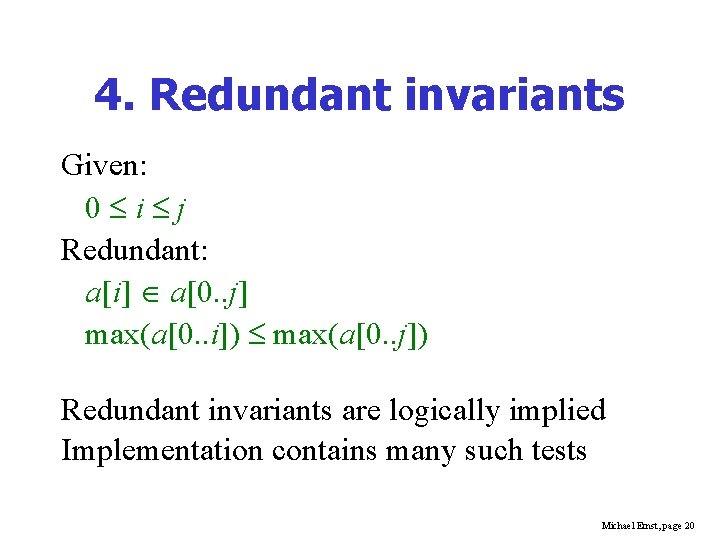 4. Redundant invariants Given: 0 i j Redundant: a[i] a[0. . j] max(a[0. .