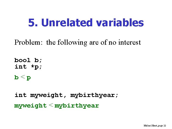 5. Unrelated variables Problem: the following are of no interest bool b; int *p;