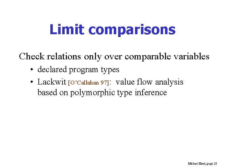 Limit comparisons Check relations only over comparable variables • declared program types • Lackwit