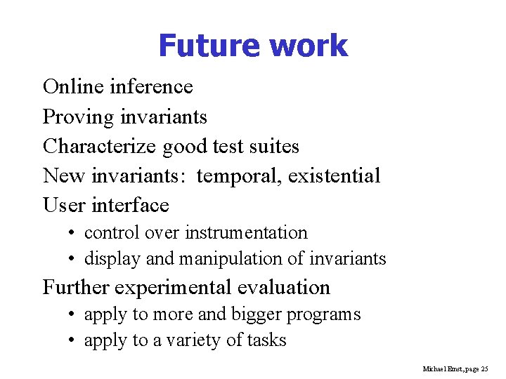 Future work Online inference Proving invariants Characterize good test suites New invariants: temporal, existential