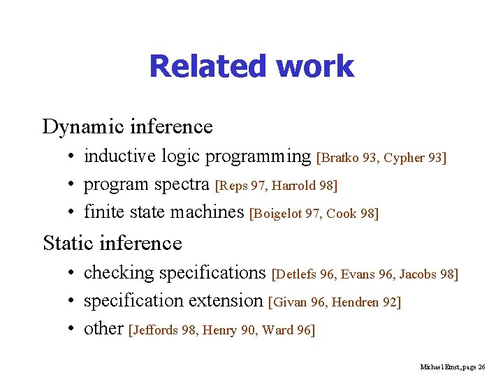 Related work Dynamic inference • inductive logic programming [Bratko 93, Cypher 93] • program