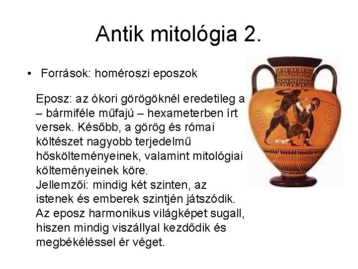 Antik mitológia 2. • Források: homéroszi eposzok Eposz: az ókori görögöknél eredetileg a –
