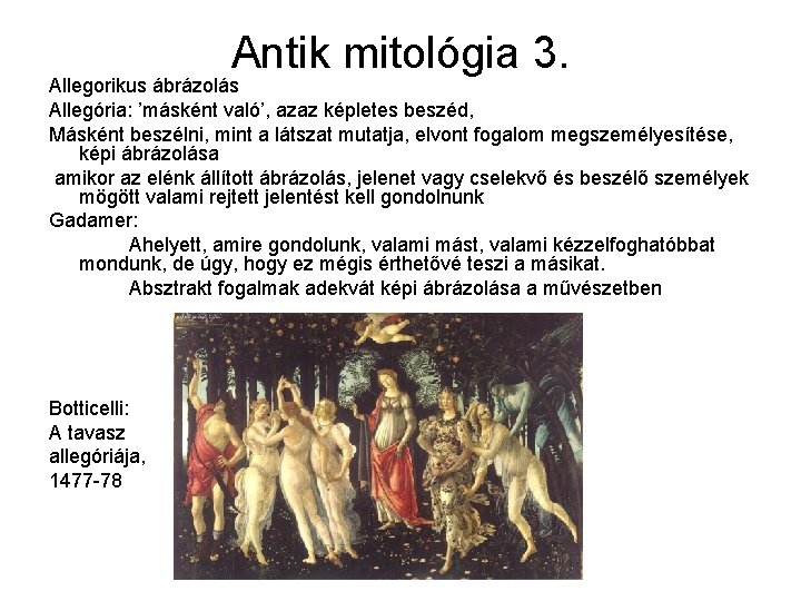 Antik mitológia 3. Allegorikus ábrázolás Allegória: ’másként való’, azaz képletes beszéd, Másként beszélni, mint