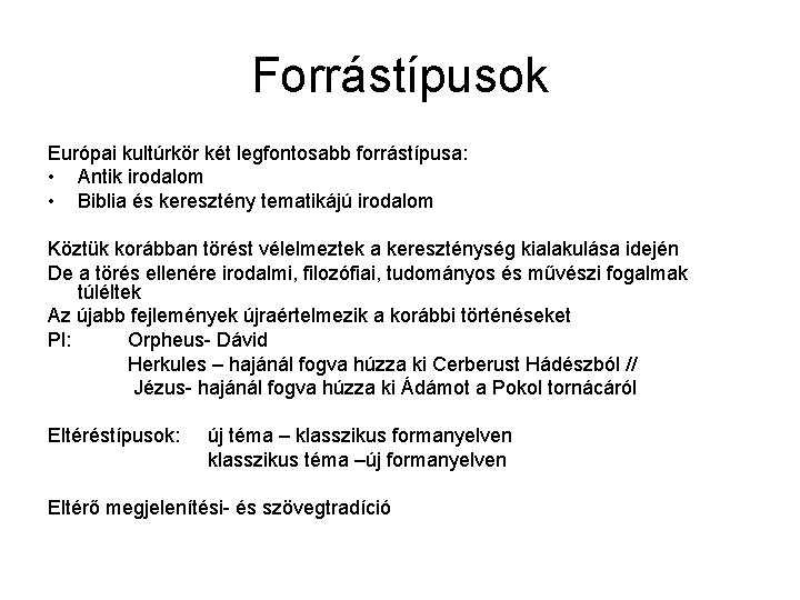 Forrástípusok Európai kultúrkör két legfontosabb forrástípusa: • Antik irodalom • Biblia és keresztény tematikájú