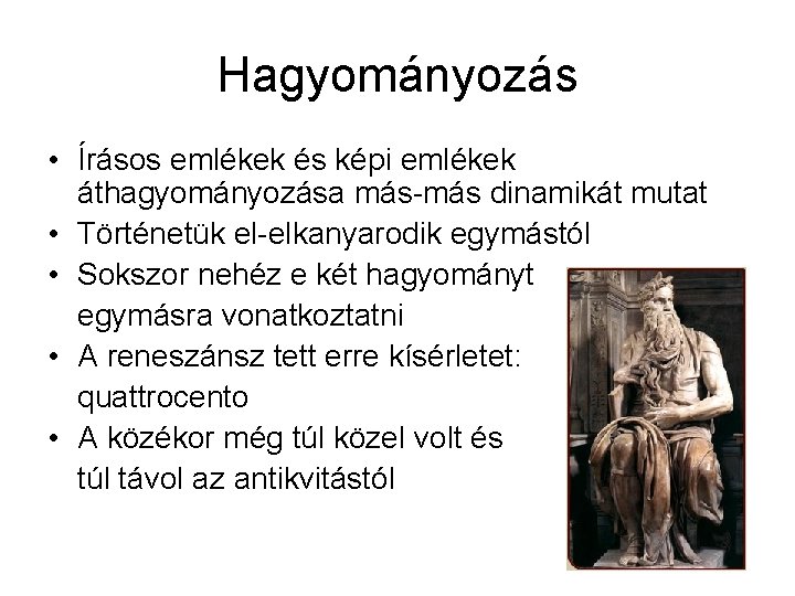 Hagyományozás • Írásos emlékek és képi emlékek áthagyományozása más-más dinamikát mutat • Történetük el-elkanyarodik