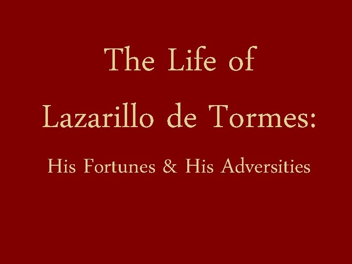 The Life of Lazarillo de Tormes: His Fortunes & His Adversities 