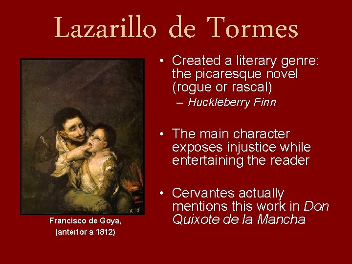 Lazarillo de Tormes • Created a literary genre: the picaresque novel (rogue or rascal)