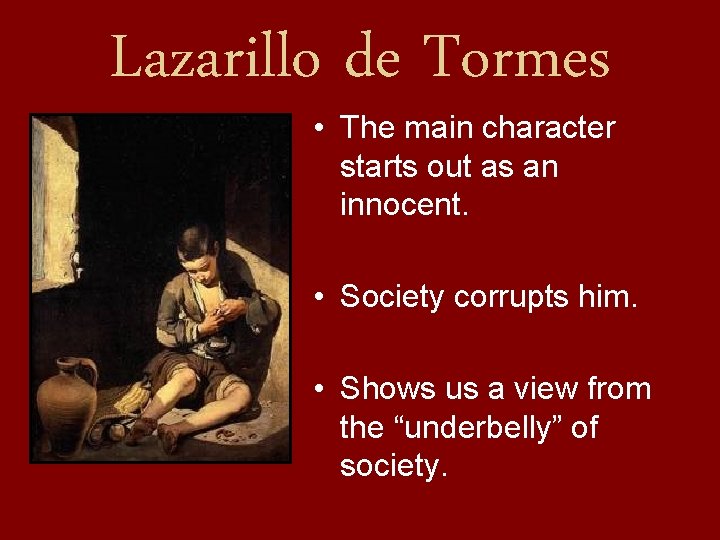 Lazarillo de Tormes • The main character starts out as an innocent. • Society