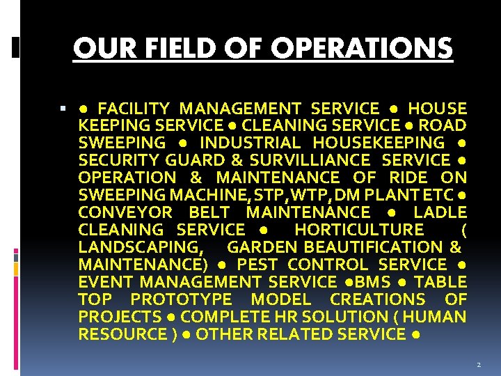 OUR FIELD OF OPERATIONS ● FACILITY MANAGEMENT SERVICE ● HOUSE KEEPING SERVICE ● CLEANING