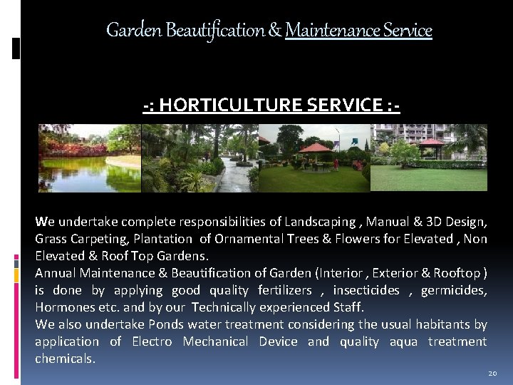 Garden Beautification & Maintenance Service -: HORTICULTURE SERVICE : - We undertake complete responsibilities