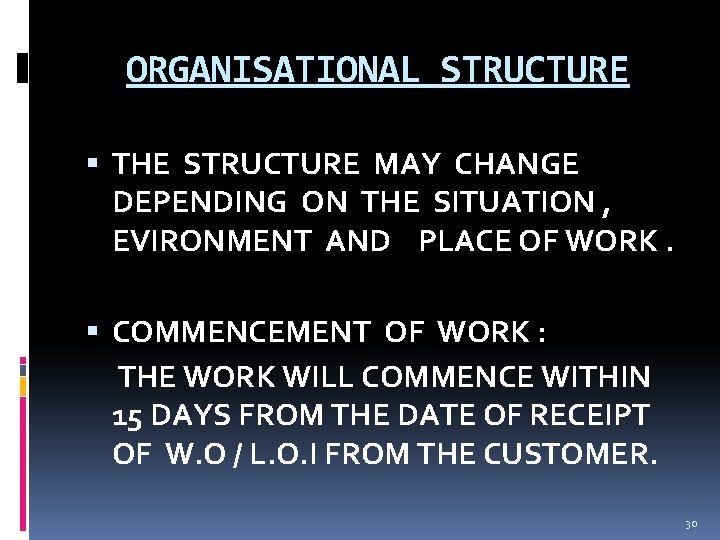 ORGANISATIONAL STRUCTURE THE STRUCTURE MAY CHANGE DEPENDING ON THE SITUATION , EVIRONMENT AND PLACE