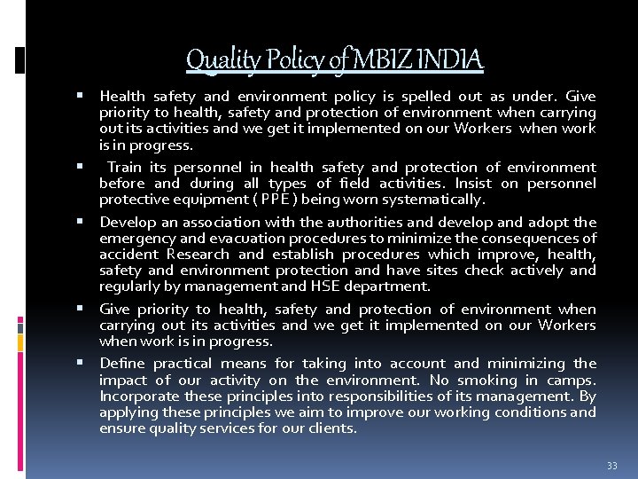 Quality Policy of MBIZ INDIA Health safety and environment policy is spelled out as