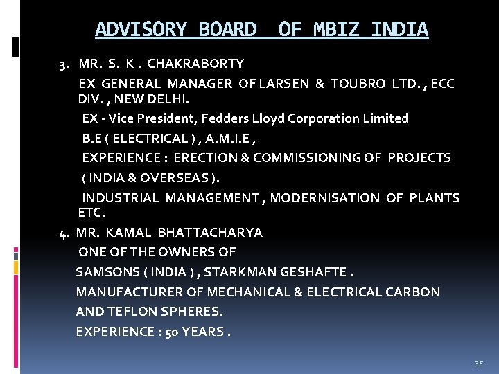 ADVISORY BOARD OF MBIZ INDIA 3. MR. S. K. CHAKRABORTY EX GENERAL MANAGER OF