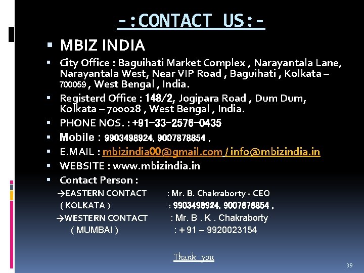 -: CONTACT US: MBIZ INDIA City Office : Baguihati Market Complex , Narayantala Lane,