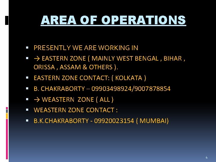 AREA OF OPERATIONS PRESENTLY WE ARE WORKING IN → EASTERN ZONE ( MAINLY WEST