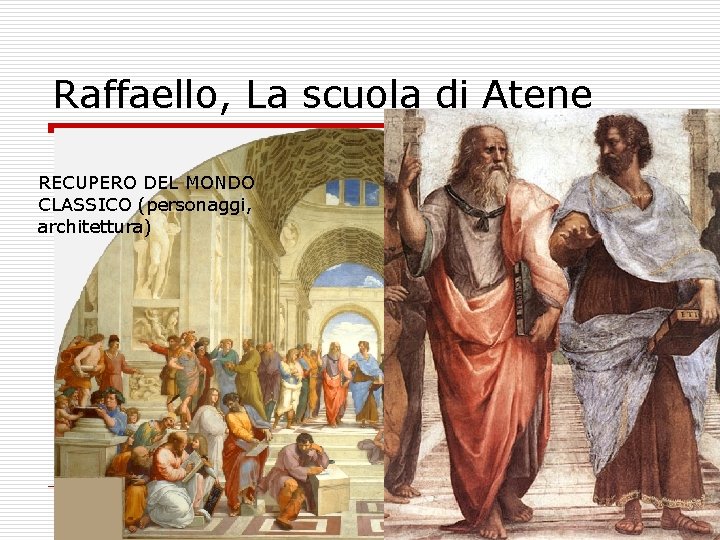 Raffaello, La scuola di Atene RECUPERO DEL MONDO CLASSICO (personaggi, architettura) 