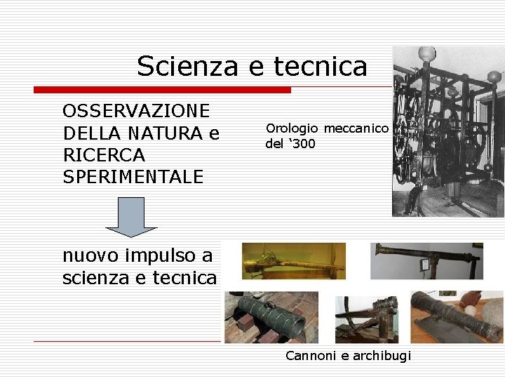 Scienza e tecnica OSSERVAZIONE DELLA NATURA e RICERCA SPERIMENTALE Orologio meccanico del ‘ 300
