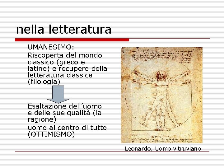 nella letteratura UMANESIMO: Riscoperta del mondo classico (greco e latino) e recupero della letteratura