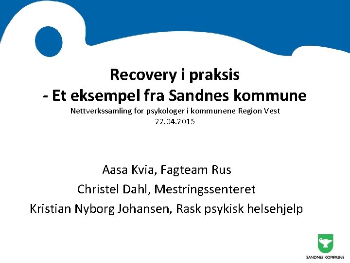 Recovery i praksis - Et eksempel fra Sandnes kommune Nettverkssamling for psykologer i kommunene