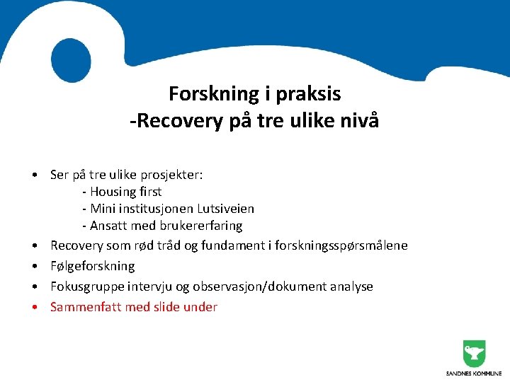 Forskning i praksis -Recovery på tre ulike nivå • Ser på tre ulike prosjekter: