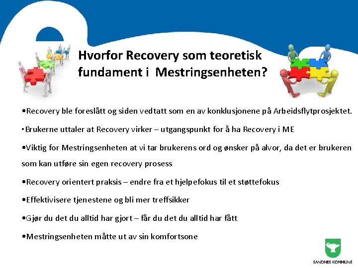 Hvorfor Recovery som teoretisk fundament i Mestringsenheten? • Recovery ble foreslått og siden vedtatt