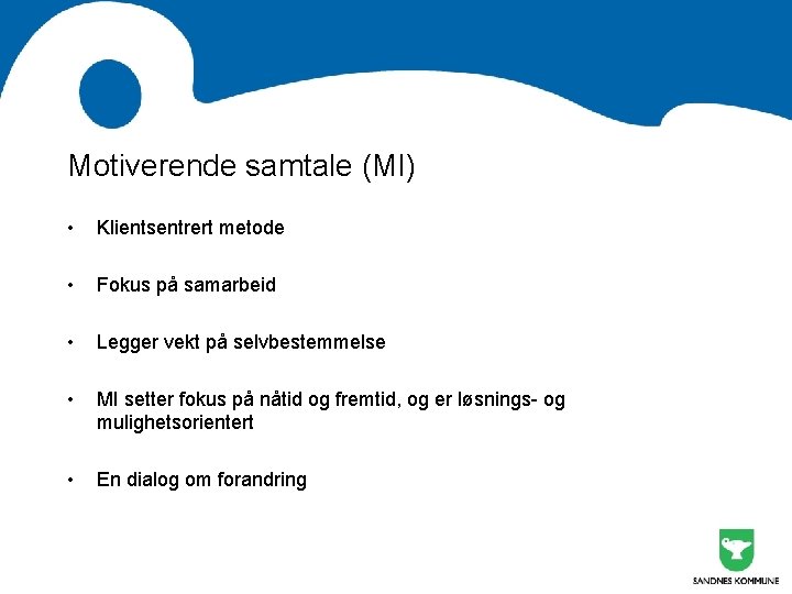 Motiverende samtale (MI) • Klientsentrert metode • Fokus på samarbeid • Legger vekt på