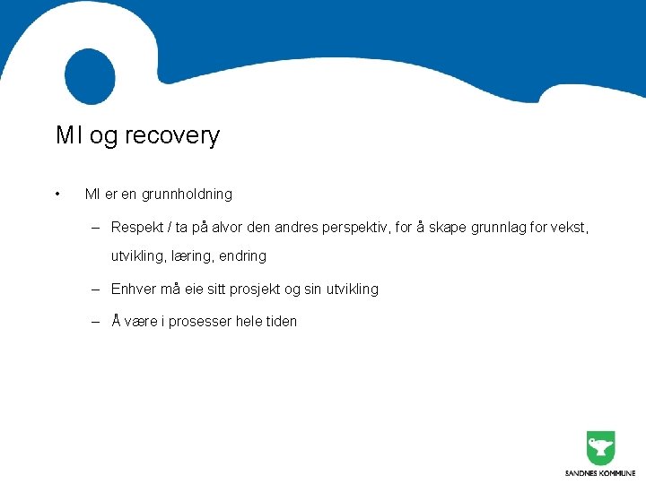 MI og recovery • MI er en grunnholdning – Respekt / ta på alvor