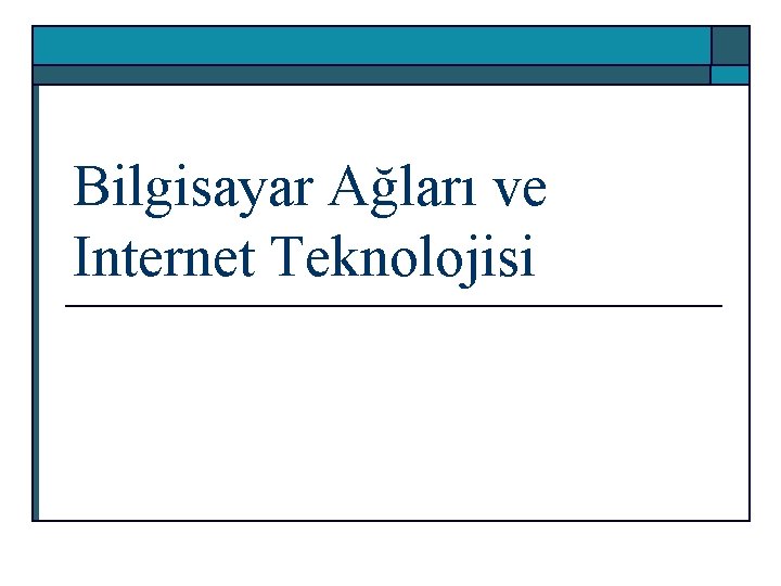 Bilgisayar Ağları ve Internet Teknolojisi 