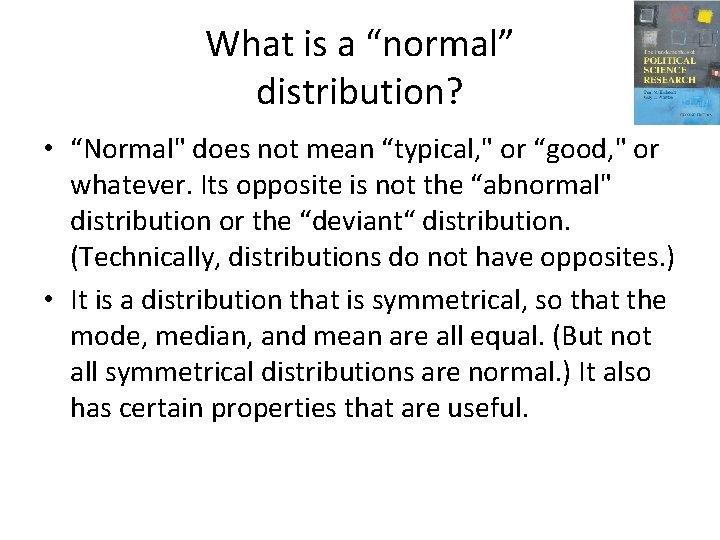What is a “normal” distribution? • “Normal" does not mean “typical, " or “good,