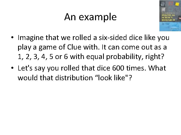 An example • Imagine that we rolled a six-sided dice like you play a