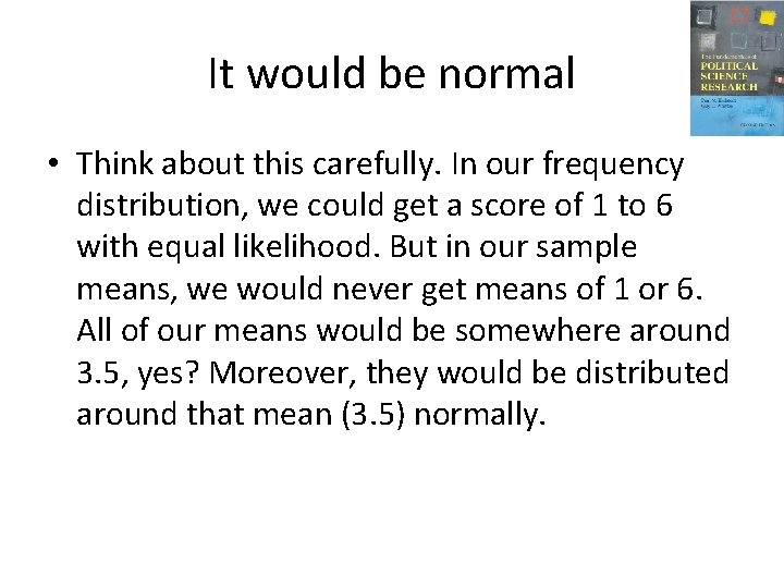 It would be normal • Think about this carefully. In our frequency distribution, we