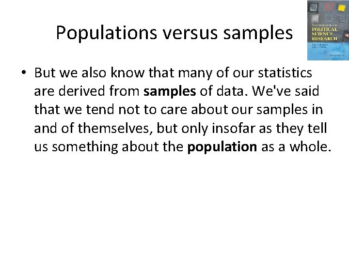 Populations versus samples • But we also know that many of our statistics are