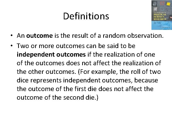 Definitions • An outcome is the result of a random observation. • Two or