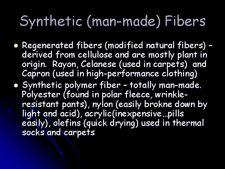 Synthetic (man-made) Fibers l l Regenerated fibers (modified natural fibers) – derived from cellulose