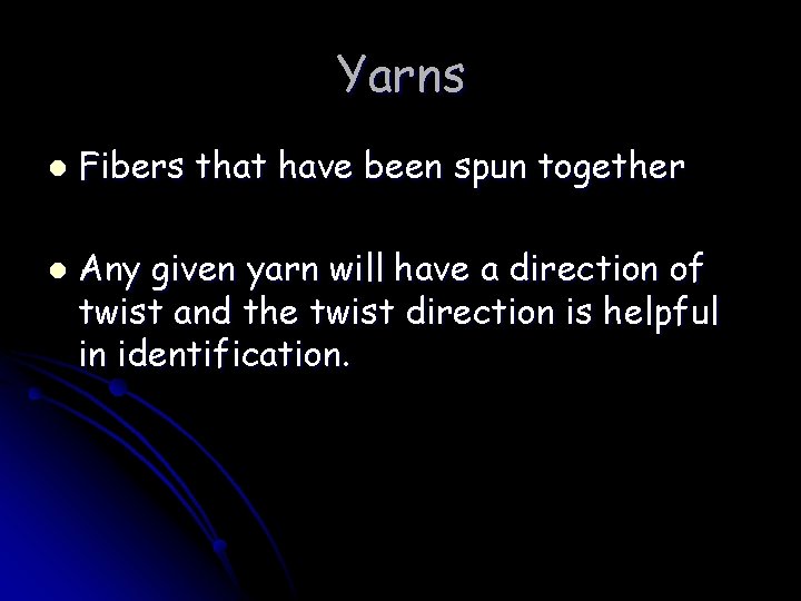 Yarns l l Fibers that have been spun together Any given yarn will have