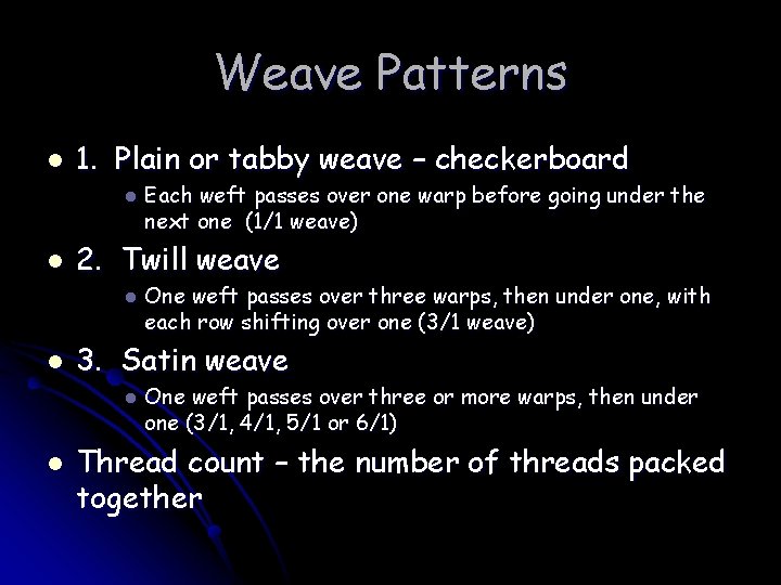 Weave Patterns l 1. Plain or tabby weave – checkerboard l l 2. Twill