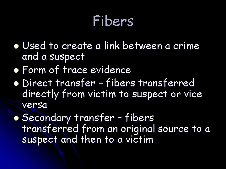 Fibers Used to create a link between a crime and a suspect l Form