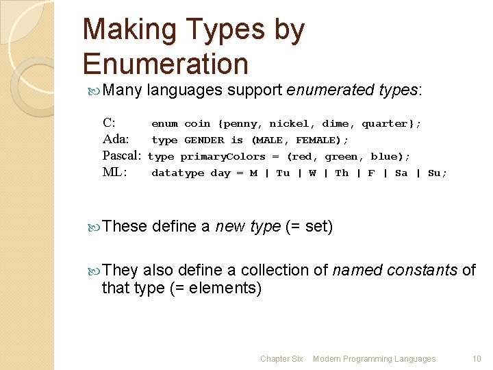 Making Types by Enumeration Many languages support enumerated types: C: Ada: Pascal: ML: enum