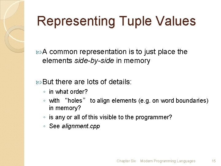 Representing Tuple Values A common representation is to just place the elements side-by-side in