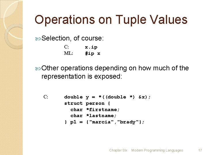 Operations on Tuple Values Selection, of course: C: ML: x. ip #ip x Other