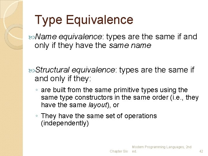 Type Equivalence Name equivalence: types are the same if and only if they have