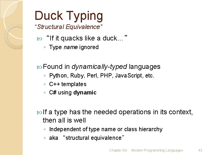 Duck Typing “Structural Equivalence” “If it quacks like a duck…” ◦ Type name ignored