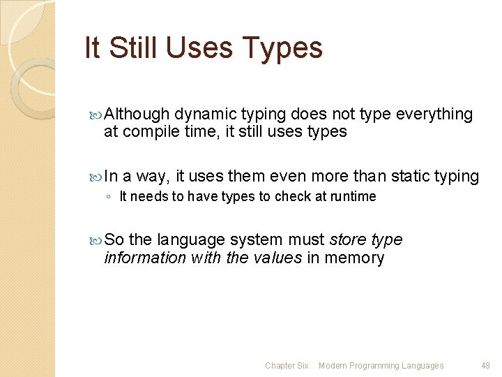 It Still Uses Types Although dynamic typing does not type everything at compile time,