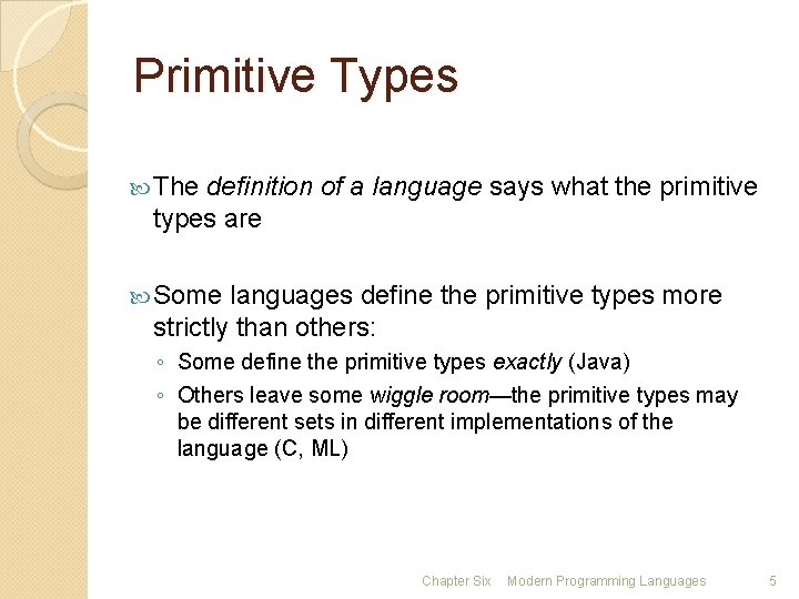 Primitive Types The definition of a language says what the primitive types are Some