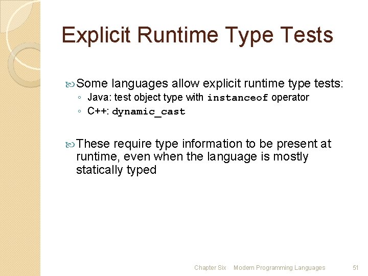 Explicit Runtime Type Tests Some languages allow explicit runtime type ◦ Java: test object