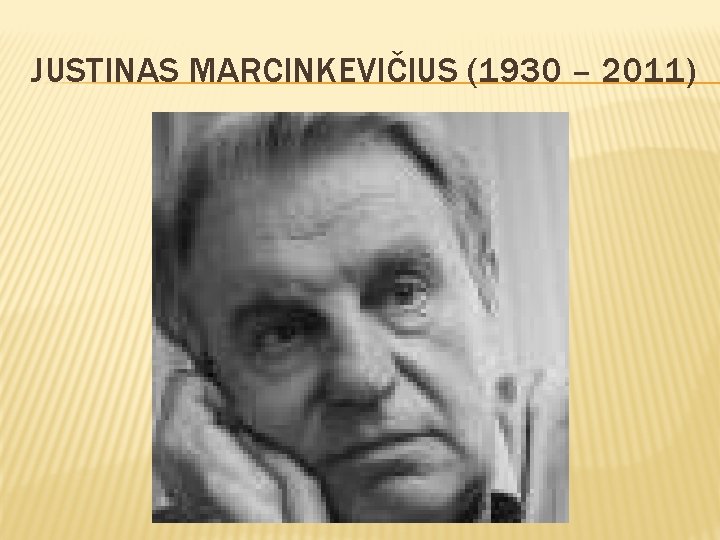 JUSTINAS MARCINKEVIČIUS (1930 – 2011) 